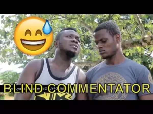 Video: BLIND COMMENTATOR | Latest 2018 Nigerian Comedy